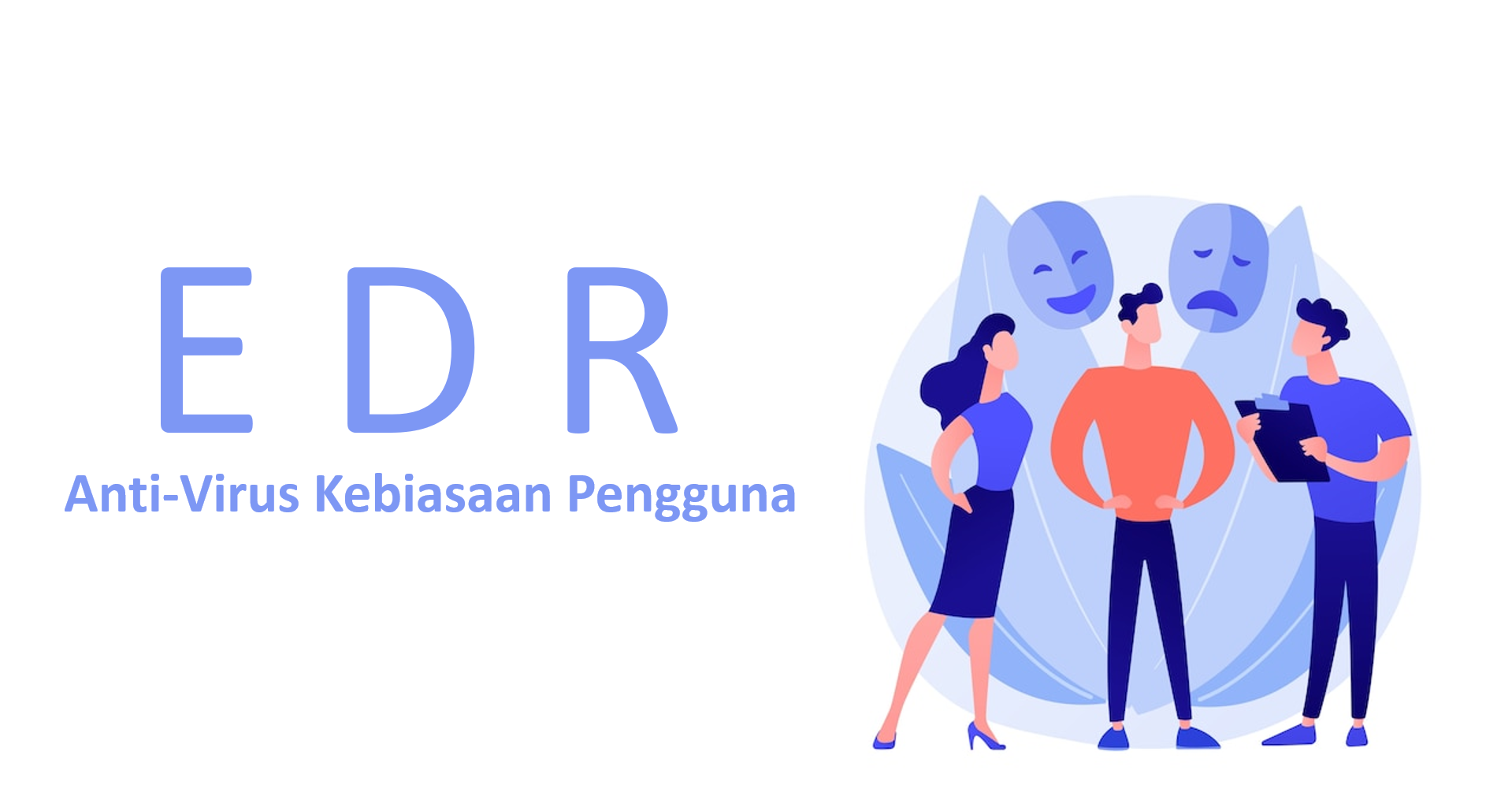 Mengenal Endpoint Detect & Response (EDR), Anti-Virus Berdasarkan Kebiasaan Pengguna